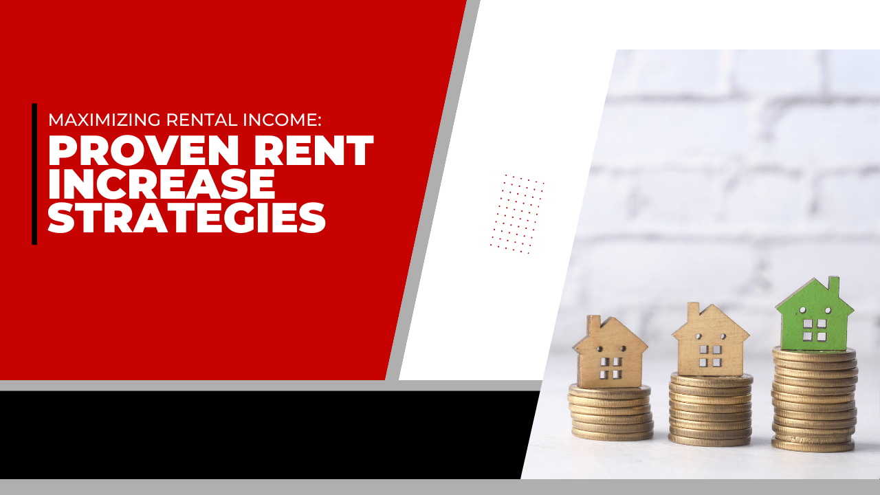 Maximizing Rental Income: Proven Rent Increase Strategies